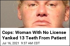 Cops: Woman With No License Yanked 13 Teeth From Patient