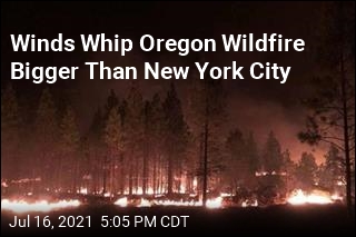 Winds Whip Oregon Wildfire Bigger Than New York City