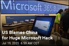 US Blames China for Huge Microsoft Hack