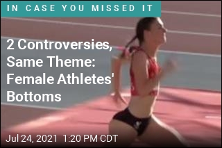 2 Controversies, Same Theme: Female Athletes&#39; Bottoms