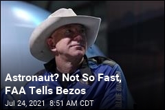 Astronauts? Not So Fast, FAA Tells Bezos