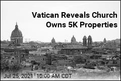 Vatican Reveals Church Owns 5K Properties