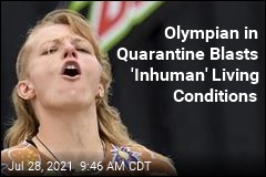Olympian in Quarantine Blasts &#39;Inhuman&#39; Living Conditions