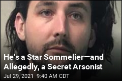 He&#39;s a Star Sommelier&mdash;and Allegedly, a Secret Arsonist