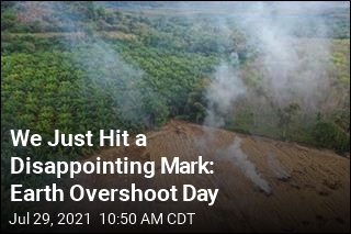 We Just Hit a Disappointing Mark: Earth Overshoot Day