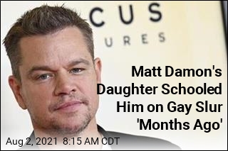 Matt Damon&#39;s Daughter Schooled Him on Gay Slur &#39;Months Ago&#39;