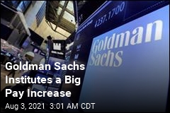 Goldman Sachs Institutes a Big Pay Increase