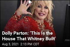 Dolly Parton: &#39;This Is the House That Whitney Built&#39;