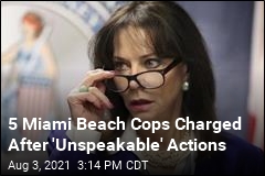 5 Miami Beach Cops Charged After Rough Arrests