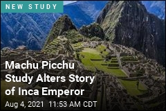We Didn&#39;t Have Machu Picchu&#39;s Timeline Quite Right