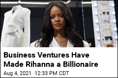 Business Ventures Have Made Rihanna a Billionaire