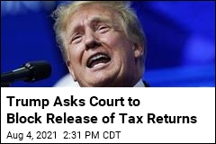 Trump Asks Court to Block Release of Tax Returns