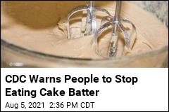 CDC&#39;s Word to the Wise: Stop Eating Cake Batter