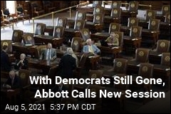 Quorum or Not in Texas, Abbott Calls Another Special Session