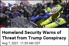 Homeland Security Warns of Threat from Trump Conspiracy