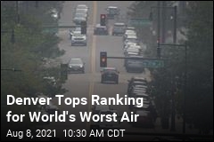 Denver Tops Ranking for World&#39;s Worst Air