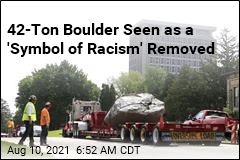 42-Ton Boulder Seen as a &#39;Symbol of Racism&#39; Removed