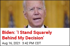 Biden: &#39;I Stand Squarely Behind My Decision&#39;