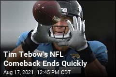 Tim Tebow&#39;s Comeback Is Over