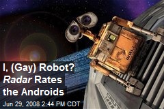 I, (Gay) Robot? Radar Rates the Androids