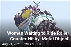 Woman Waiting to Ride Roller Coaster Hit by &#39;Metal Object&#39;