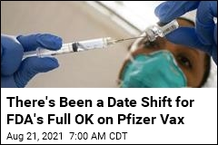There&#39;s Been a Date Shift for FDA&#39;s Full OK on Pfizer Vax
