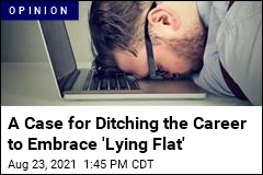 A Case for Ditching the Career to Embrace &#39;Lying Flat&#39;