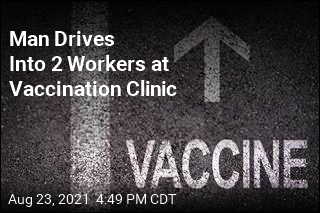Man Drives Into 2 Workers at Vaccination Clinic