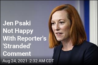 Jen Psaki Not Happy About Reporter&#39;s &#39;Stranded&#39; Comment