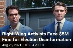 Right-Wing Activists Face $5M Fine for Election Disinformation