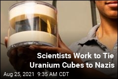 Scientists Work to Tie Uranium Cubes to Nazis