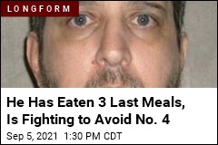 He Has Eaten 3 Last Meals, Is Fighting to Avoid No. 4