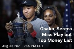 Osaka, Serena Miss Play but Top Money List