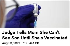 Judge Tells Mom She Can&#39;t See Son Until She&#39;s Vaccinated