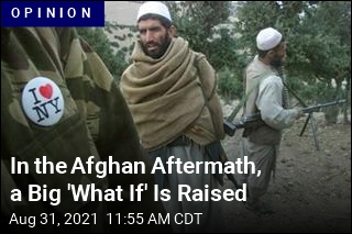 In the Afghan Aftermath, a Big &#39;What If&#39; Is Raised