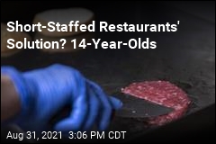 Short-Staffed Restaurants&#39; Solution? 14-Year-Olds