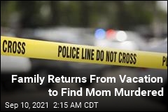 Family Returns Home From Vacation to Find Mom Murdered