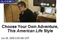 Choose Your Own Adventure, This American Life Style
