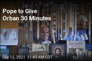 Pope to Give Orban 30 Minutes