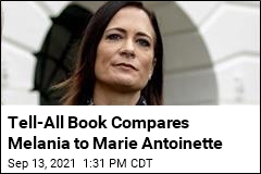 Tell-All Book Compares Melania to Marie Antoinette