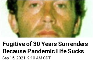 Fugitive of 30 Years Surrenders Because Pandemic Life Sucks