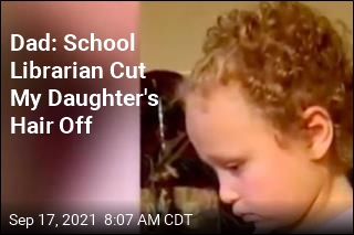 Dad: School Librarian Cut My Daughter&#39;s Hair Off