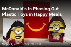 McDonald&#39;s Is Phasing Out Plastic Toys in Happy Meals
