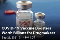 COVID-19 Vaccine Boosters Worth Billions for Drugmakers