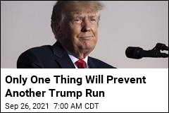 Only One Thing Will Prevent Another Trump Run
