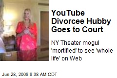 YouTube Divorcee Hubby Goes to Court
