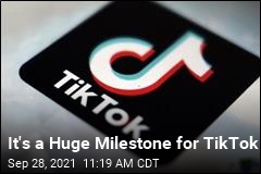 It&#39;s a Huge Milestone for TikTok