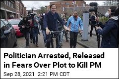 Politician Arrested, Released in Fears Over Plot to Kill PM