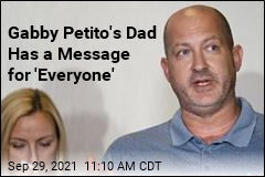 Gabby Petito&#39;s Dad Has a Message for &#39;Everyone&#39;