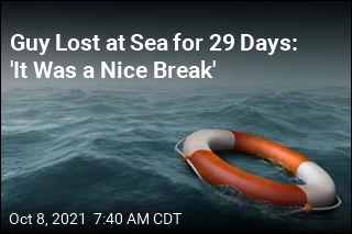Guy Lost at Sea for 29 Days: &#39;It Was a Nice Break&#39;